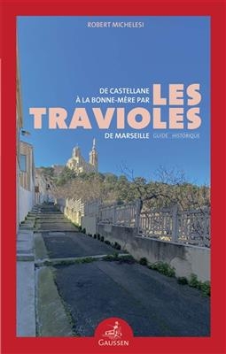 De Castellane à la Bonne Mère par les travioles de Marseille - Robert Michelesi