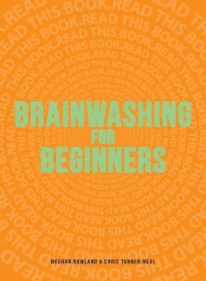 Brainwashing for Beginners -  Meghan Rowland,  Chris Turner-Neal