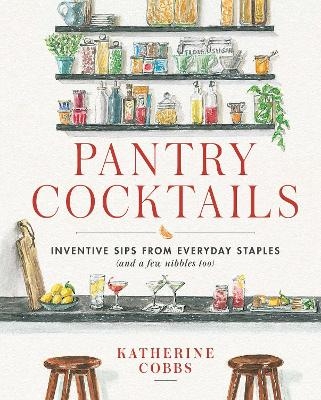 Pantry Cocktails - Katherine Cobbs