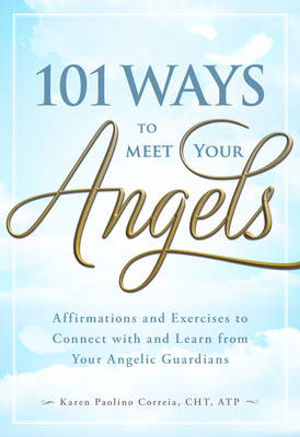 101 Ways to Meet Your Angels -  Karen Paolino Correia