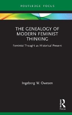 The Genealogy of Modern Feminist Thinking - Ingeborg W. Owesen