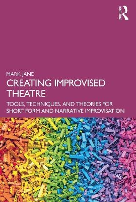 Creating Improvised Theatre - Mark Jane