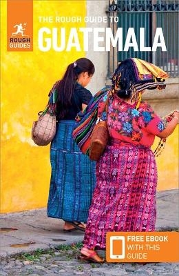 The Rough Guide to Guatemala (Travel Guide with Free eBook) - Rough Guides