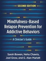 Mindfulness-Based Relapse Prevention for Addictive Behaviors, Second Edition - Bowen, Sarah; Chawla, Neha; Grow, Joel; Marlatt, G. Alan