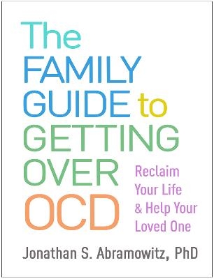 The Family Guide to Getting Over OCD - Jonathan S. Abramowitz