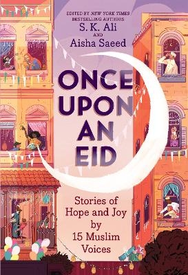 Once Upon an Eid: Stories of Hope and Joy by 15 Muslim Voices - 