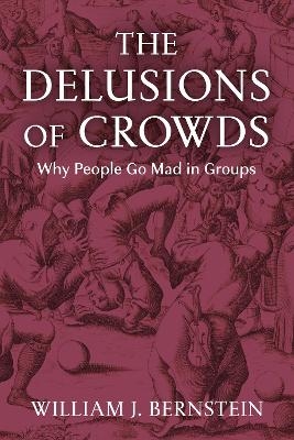 The Delusions of Crowds - William L Bernstein