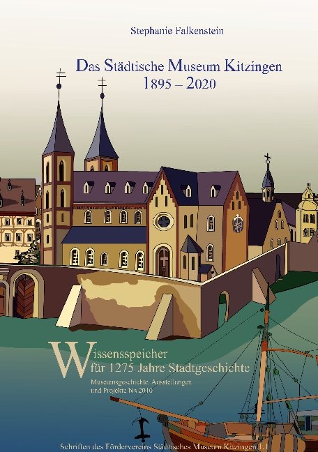 Das Städtische Museum Kitzingen: 1895 - 2020, Museumsgeschichte und Projekte bis 2010 - Stephanie Falkenstein