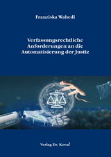 Verfassungsrechtliche Anforderungen an die Automatisierung der Justiz - Franziska Wahedi