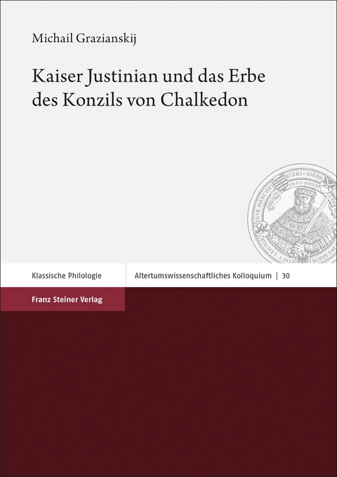 Kaiser Justinian und das Erbe des Konzils von Chalkedon - Michail Grazianskij