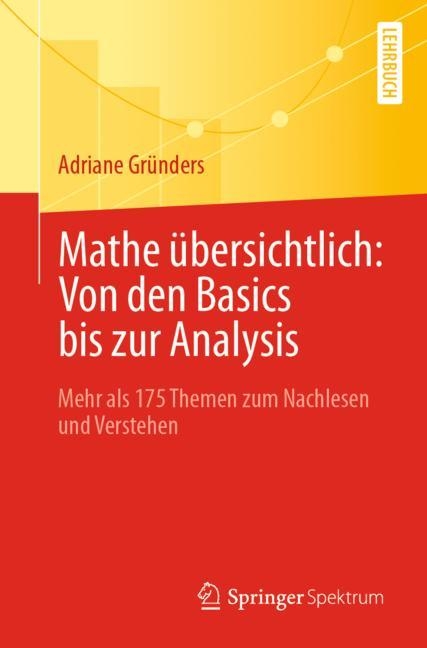 Mathe übersichtlich: Von den Basics bis zur Analysis - Adriane Gründers