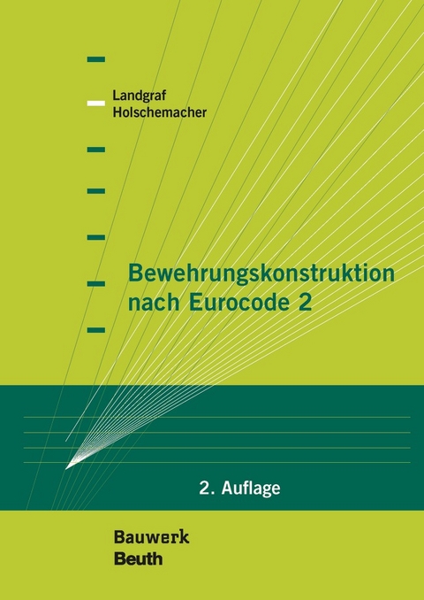 Bewehrungskonstruktion nach Eurocode 2 - Klaus Holschemacher, Karin Landgraf