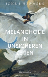 Melancholie in unsicheren Zeiten - Joke J. Hermsen