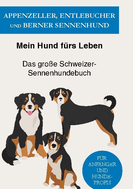 Appenzeller, Entlebucher und Berner Sennenhund - Mein Hund fürs Leben Ratgeber