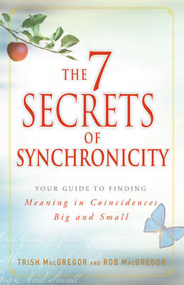 7 Secrets of Synchronicity -  Rob MacGregor,  Trish MacGregor