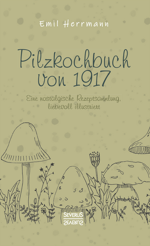 Pilzkochbuch von 1917 - Emil Herrmann