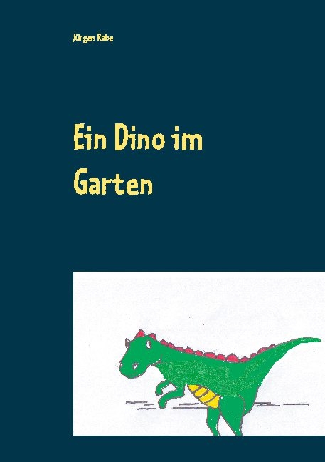 Ein Dino im Garten - Jürgen Rabe