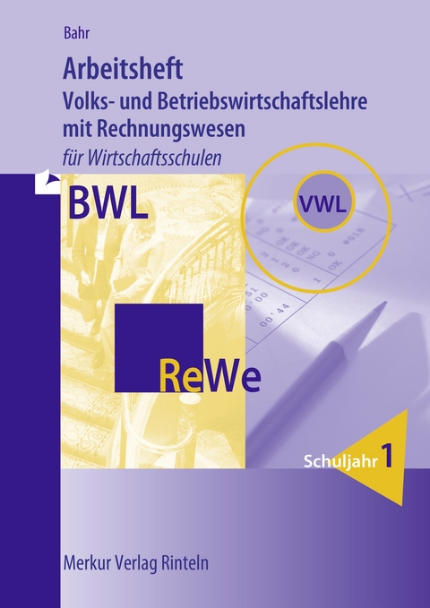 Arbeitsheft Volks- und Betriebswirtschaftslehre mit Rechnungswesen - Annelie Bahr