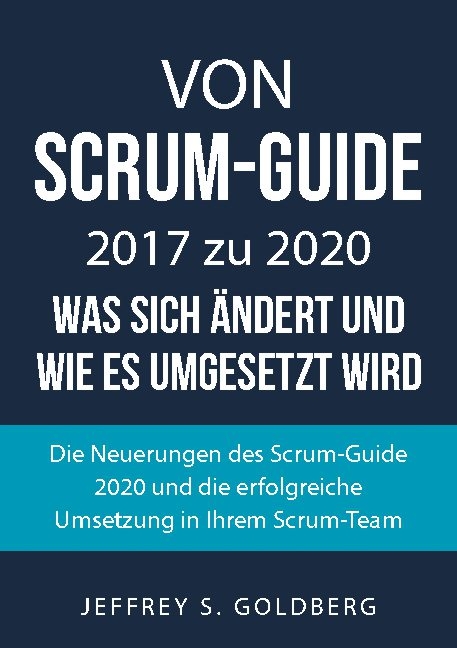 Von Scrum-Guide 2017 zu 2020 - was sich ändert und wie es umgesetzt wird - Jeffrey S. Goldberg