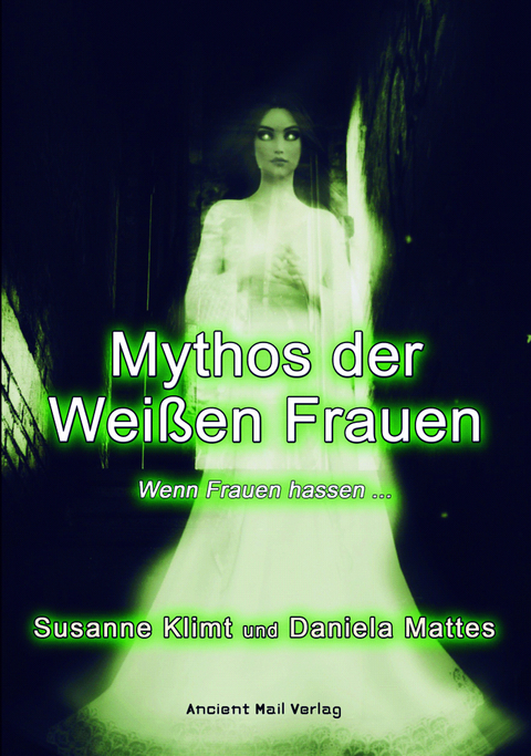 Mythos der Weißen Frauen - Daniela Mattes, Susanne Klimt