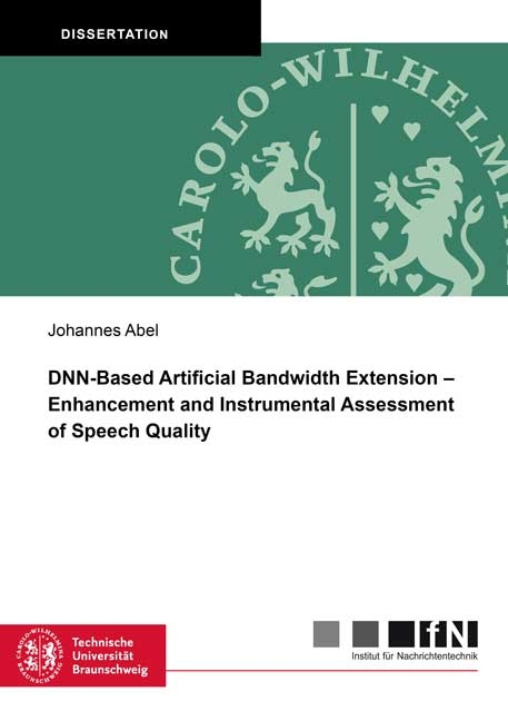 DNN-Based Artificial Bandwidth Extension – Enhancement and Instrumental Assessment of Speech Quality - Johannes Abel