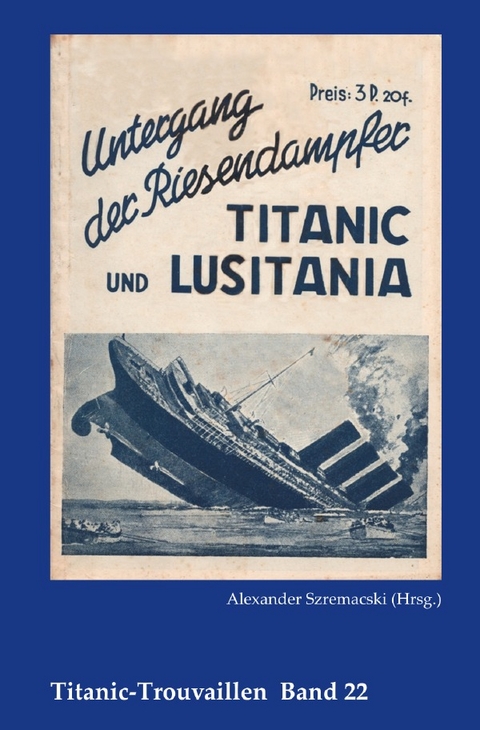 Titanic-Trouvaillen / Untergang der Riesendampfer Titanic und Lusitania - Alexander Szremacski