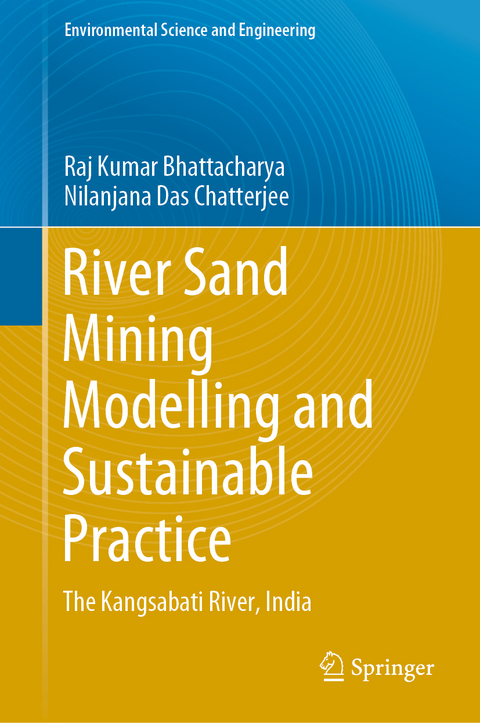 River Sand Mining Modelling and Sustainable Practice - Raj Kumar Bhattacharya, Nilanjana Das Chatterjee