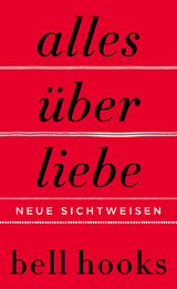 Alles über Liebe - Neue Sichtweisen - Bell Hooks