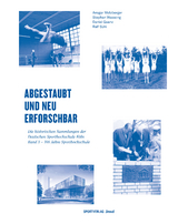 Abgestaubt und neu erforschbar: Die historischen Sammlungen der Deutschen... / 100 Jahre Sporthochschule - Ansgar Molzberger, Stephan Wassong, Daniel Quanz, Ralf Sühl