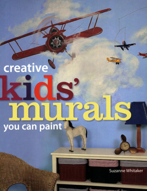 Creative Kids' Murals You Can Paint -  Suzanne Whitaker