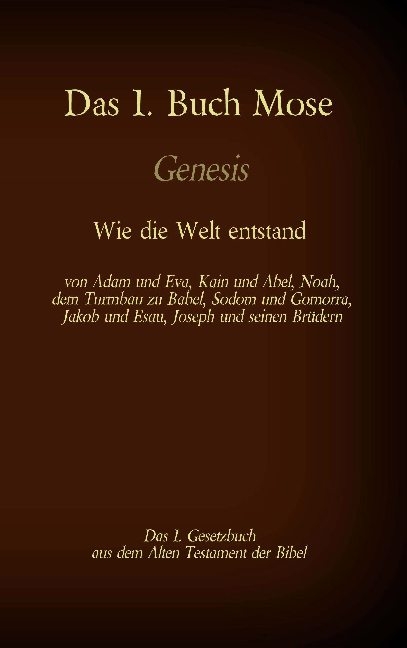 Das 1. Buch Mose, Genesis, das 1. Gesetzbuch aus der Bibel - Wie die Welt entstand - Martin Luther