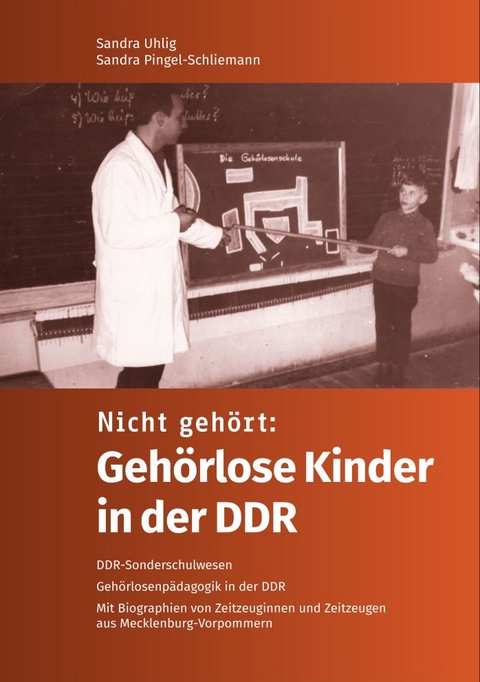 Nicht gehört: Gehörlose Kinder in der DDR - Sandra Uhlig, Sandra Pingel-Schliemann