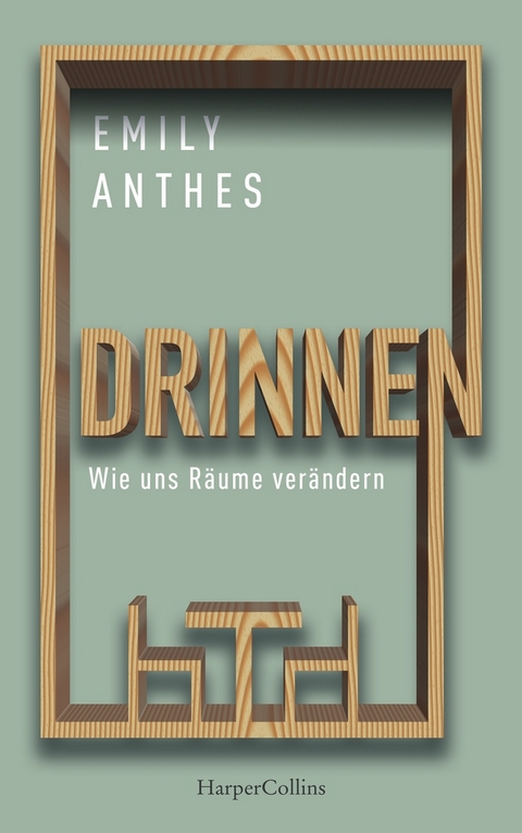 Drinnen - Wie uns Räume verändern - Emily Anthes