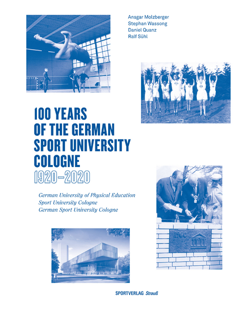 100 Years of the German Sport University Cologne 1920 - 2020 - Ansgar Molzberger, Stephan Wassong, Daniel Quanz, Ralf Sühl
