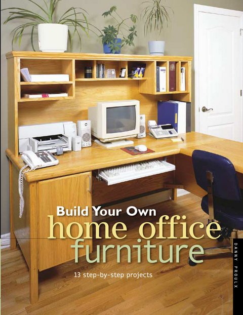 Build Your Own Home Office Furniture -  Danny Proulx