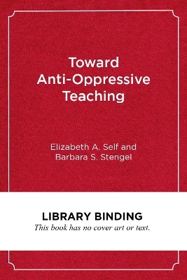 Toward Anti-Oppressive Teaching - Elizabeth A. Self, Barbara S. Stengel