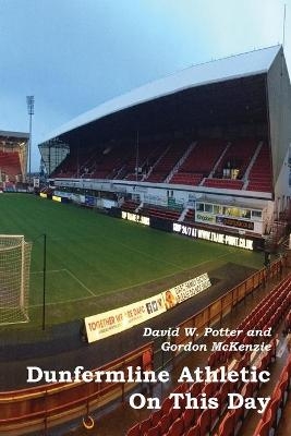 Dunfermline Athletic On This Day - David W Potter, Gordon McKenzie