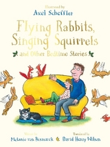 Flying Rabbits, Singing Squirrels and Other Bedtime Stories - Melanie von Bismarck