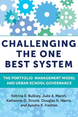 Challenging the One Best System - Katrina E. Bulkley, Julie A. Marsh, Katharine O. Strunk, Douglas N. Harris, Ayesha K. Hashim