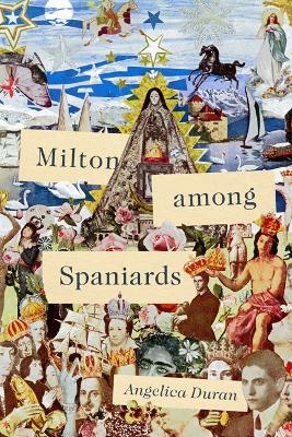 Milton Among Spaniards - Angelica Duran