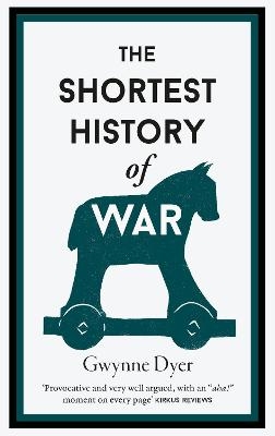 The Shortest History Of War - Gwynne Dyer