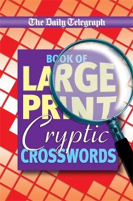 Daily Telegraph Book of Large Print Cryptic Crosswords -  Telegraph Group Limited