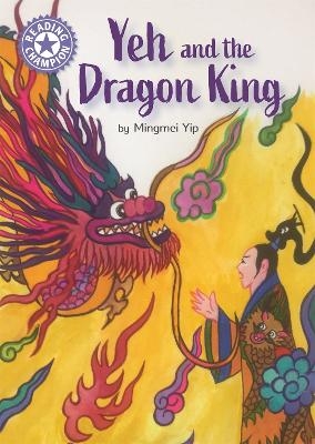 Reading Champion: Yeh and the Dragon King - Mingmei Yip