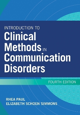 Introduction to Clinical Methods in Communication Disorders - Elizabeth Schoen Simmons, Rhea Paul, Arlene Earley Carney, Mary Beth Schmitt, Nan Bernstein Ratner
