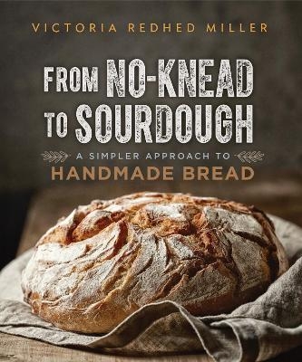 From No-knead to Sourdough - Victoria Redhed Miller