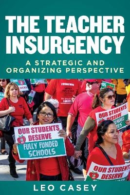 The Teacher Insurgency - Leo Casey