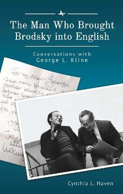 The Man Who Brought Brodsky into English - Cynthia L. Haven