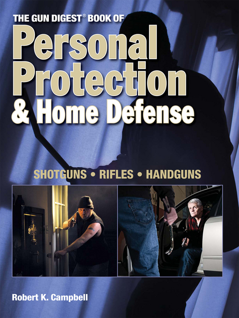 The Gun Digest Book of Personal Protection & Home Defense - Robert K. Campbell