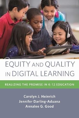 Equity and Quality in Digital Learning - Carolyn J. Heinrich, Jennifer Darling-Aduana, Annalee G. Good