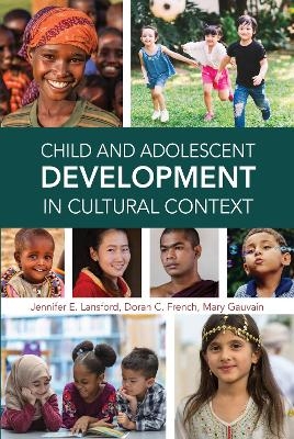Child and Adolescent Development in Cultural Context - Jennifer E. Lansford, Doran C. French, Mary Gauvain